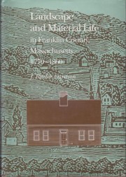 Landscape and material life in Franklin County, Massachusetts, 1770-1860 /