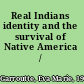 Real Indians identity and the survival of Native America /