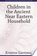 Children in the ancient Near Eastern household /