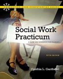 The social work practicum : a guide and workbook for students /