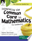 The how-to guide for integrating the Common Core in mathematics for grades 6-8 /