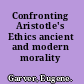Confronting Aristotle's Ethics ancient and modern morality /