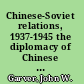 Chinese-Soviet relations, 1937-1945 the diplomacy of Chinese nationalism /