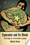 Esperanto and its rivals : the struggle for an international language /