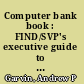 Computer bank book : FIND/SVP's executive guide to computer data banks /