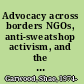 Advocacy across borders NGOs, anti-sweatshop activism, and the global garment industry /
