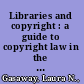 Libraries and copyright : a guide to copyright law in the 1990s /