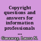 Copyright questions and answers for information professionals from the columns of Against the Grain /