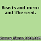 Beasts and men : and The seed.