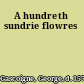 A hundreth sundrie flowres