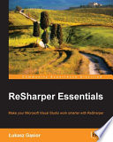 ReSharper essentials : make your microsoft visual studio work smarter with ReSharper /