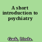A short introduction to psychiatry