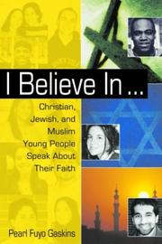 I believe in-- : Christian, Jewish, and Muslim young people speak about their faith /