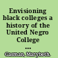 Envisioning black colleges a history of the United Negro College Fund /