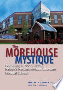 The Morehouse mystique becoming a doctor at the nation's newest African American medical school /