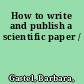 How to write and publish a scientific paper /