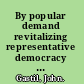 By popular demand revitalizing representative democracy through deliberative elections /