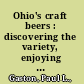 Ohio's craft beers : discovering the variety, enjoying the quality, relishing the experience /