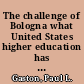 The challenge of Bologna what United States higher education has to learn from Europe, and why it matters that we learn it /