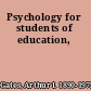 Psychology for students of education,