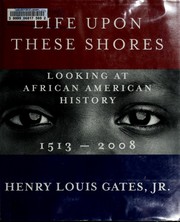 Life upon these shores : looking at African American history, 1513-2008 /