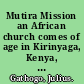 Mutira Mission an African church comes of age in Kirinyaga, Kenya, 1912-2012 /