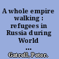 A whole empire walking : refugees in Russia during World War I /