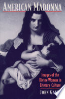 American madonna images of the divine woman in literary culture /