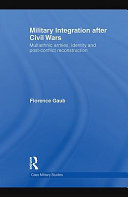 Military integration after civil wars multiethnic armies, identity, and post-conflict reconstruction /