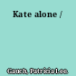 Kate alone /