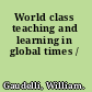 World class teaching and learning in global times /