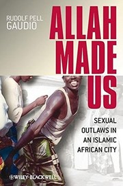 Allah made us : sexual outlaws in an Islamic African city /