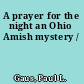 A prayer for the night an Ohio Amish mystery /
