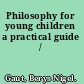Philosophy for young children a practical guide /