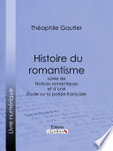 Histoire du romantisme : suivie de Notices romantiques et d'une Étude sur la poésie française /