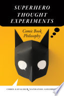 Superhero Thought Experiments Comic Book Philosophy /