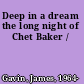 Deep in a dream the long night of Chet Baker /