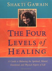 The four levels of healing : a guide to balancing the spiritual, mental, emotional, and physical aspects of life /