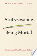 Being mortal : medicine and what matters in the end /