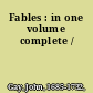 Fables : in one volume complete /