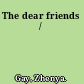 The dear friends /