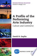 A profile of the performing arts industry : culture and commerce /