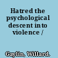 Hatred the psychological descent into violence /