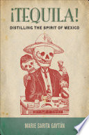 Tequila! : distilling the spirit of Mexico /