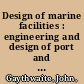 Design of marine facilities : engineering and design of port and harbor structures /