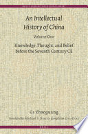 An intellectual history of China. knowledge, thought, and belief before the seventh century CE /
