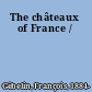 The châteaux of France /