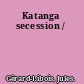 Katanga secession /