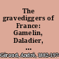 The gravediggers of France: Gamelin, Daladier, Reynaud, Pétain, and Laval ; military defeat, armistice, counterrevolution /
