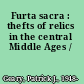 Furta sacra : thefts of relics in the central Middle Ages /